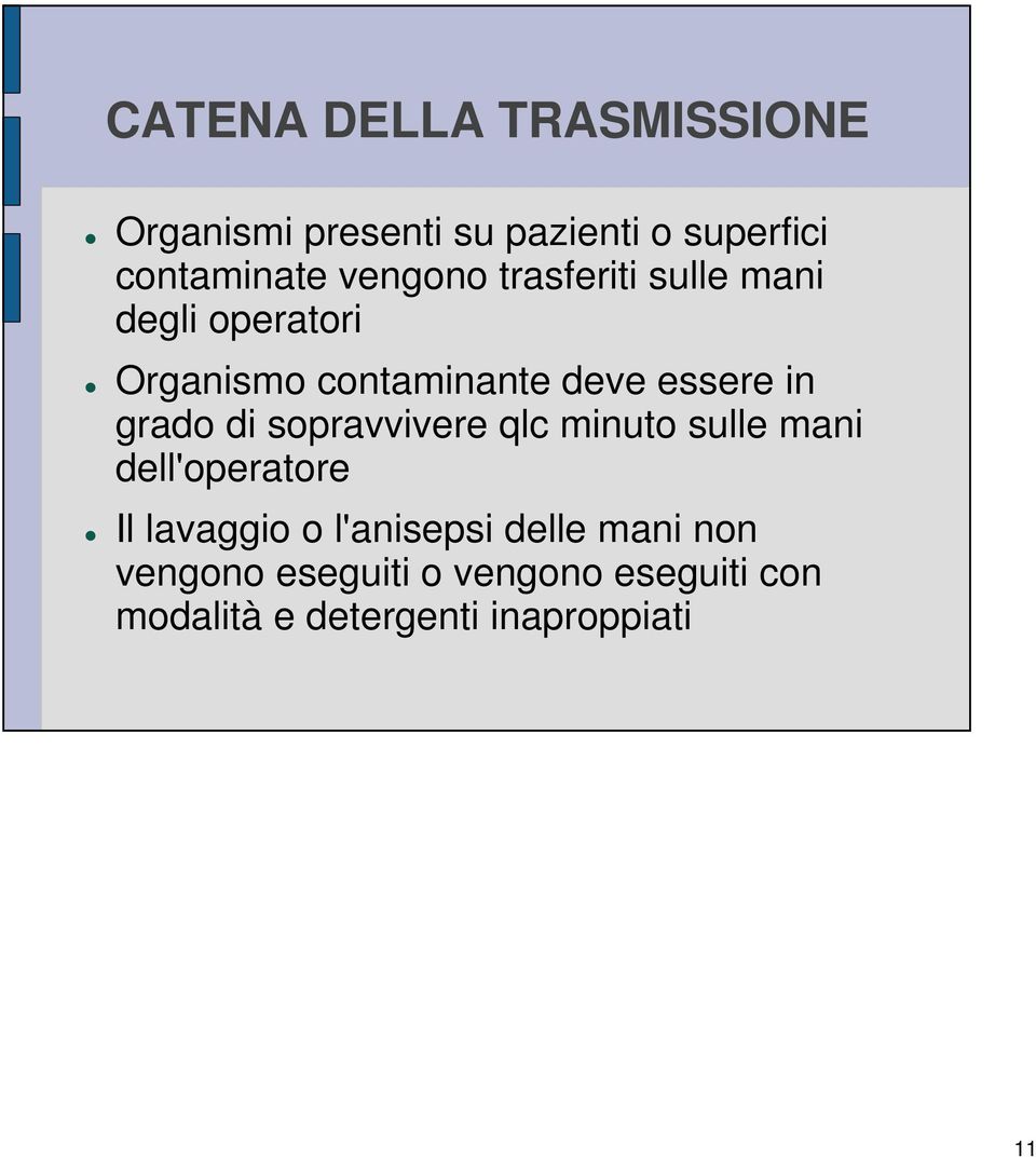 grado di sopravvivere qlc minuto sulle mani dell'operatore Il lavaggio o l'anisepsi