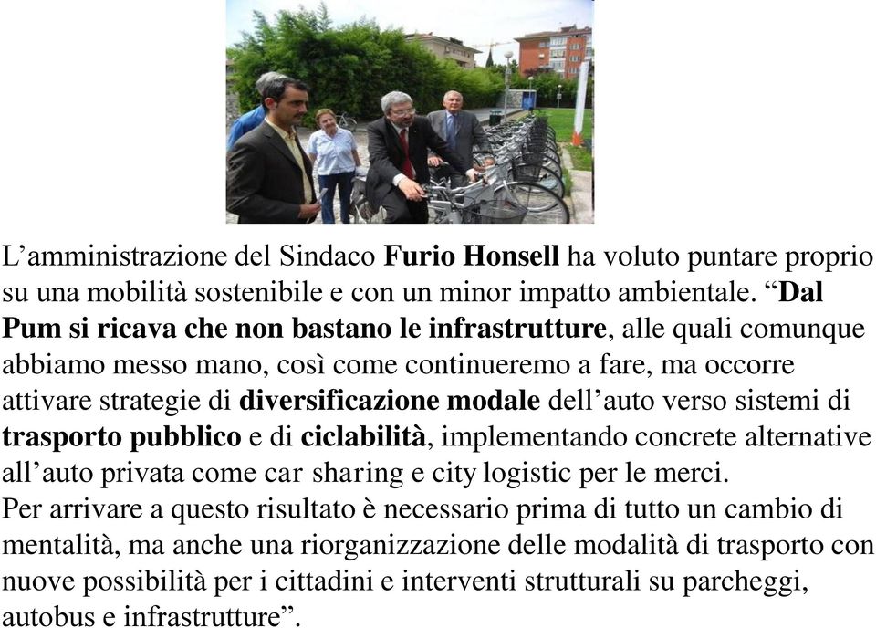 dell auto verso sistemi di trasporto pubblico e di ciclabilità, implementando concrete alternative all auto privata come car sharing e city logistic per le merci.