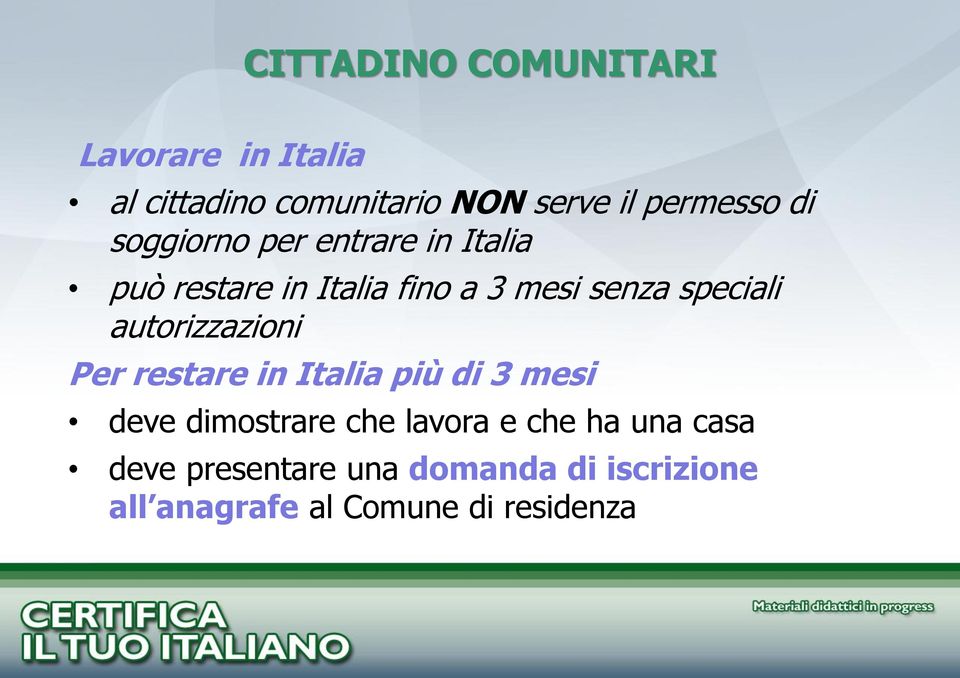 autorizzazioni Per restare in Italia più di 3 mesi deve dimostrare che lavora e che ha