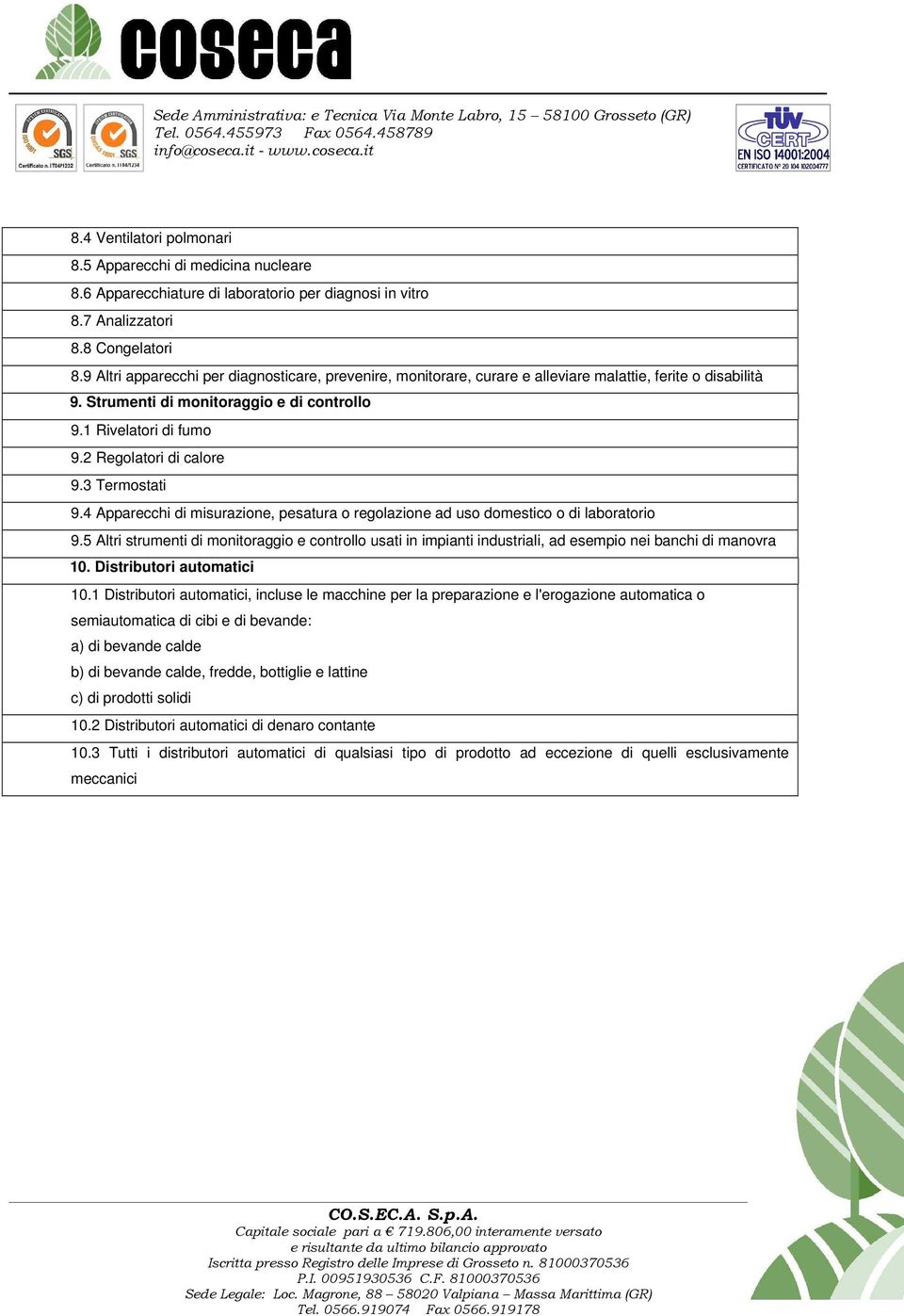 2 Regolatori di calore 9.3 Termostati 9.4 Apparecchi di misurazione, pesatura o regolazione ad uso domestico o di laboratorio 9.