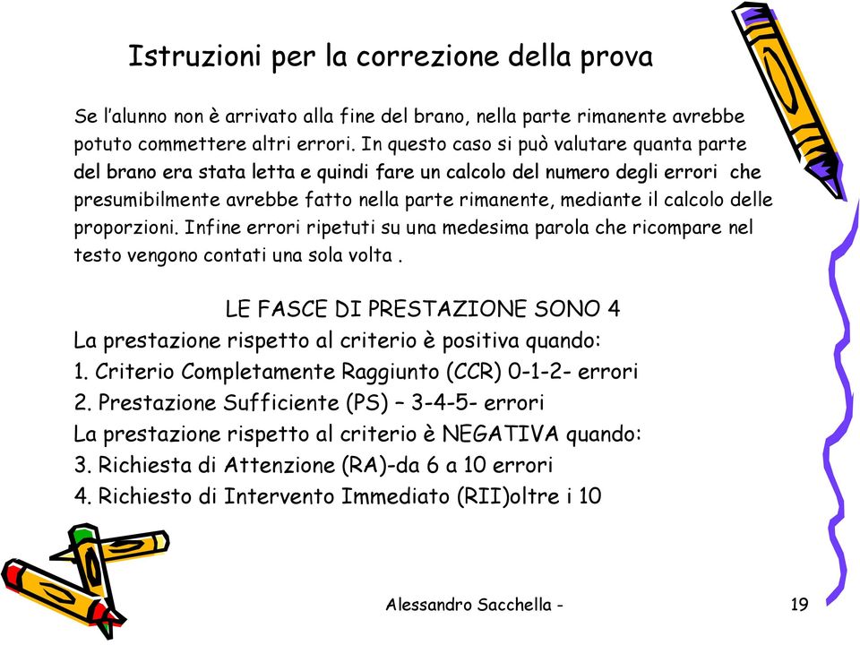 delle proporzioni. Infine errori ripetuti su una medesima parola che ricompare nel testo vengono contati una sola volta.