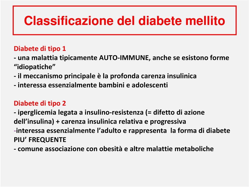 -iperglicemia legata a insulino-resistenza (= difetto di azione dell insulina) + carenza insulinica relativa e progressiva