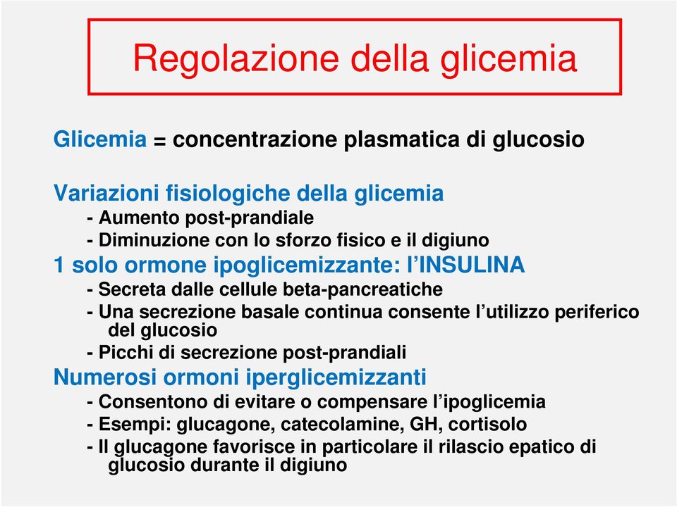 basale continua consente l utilizzo periferico del glucosio - Picchi di secrezione post-prandiali Numerosi ormoni iperglicemizzanti - Consentono di