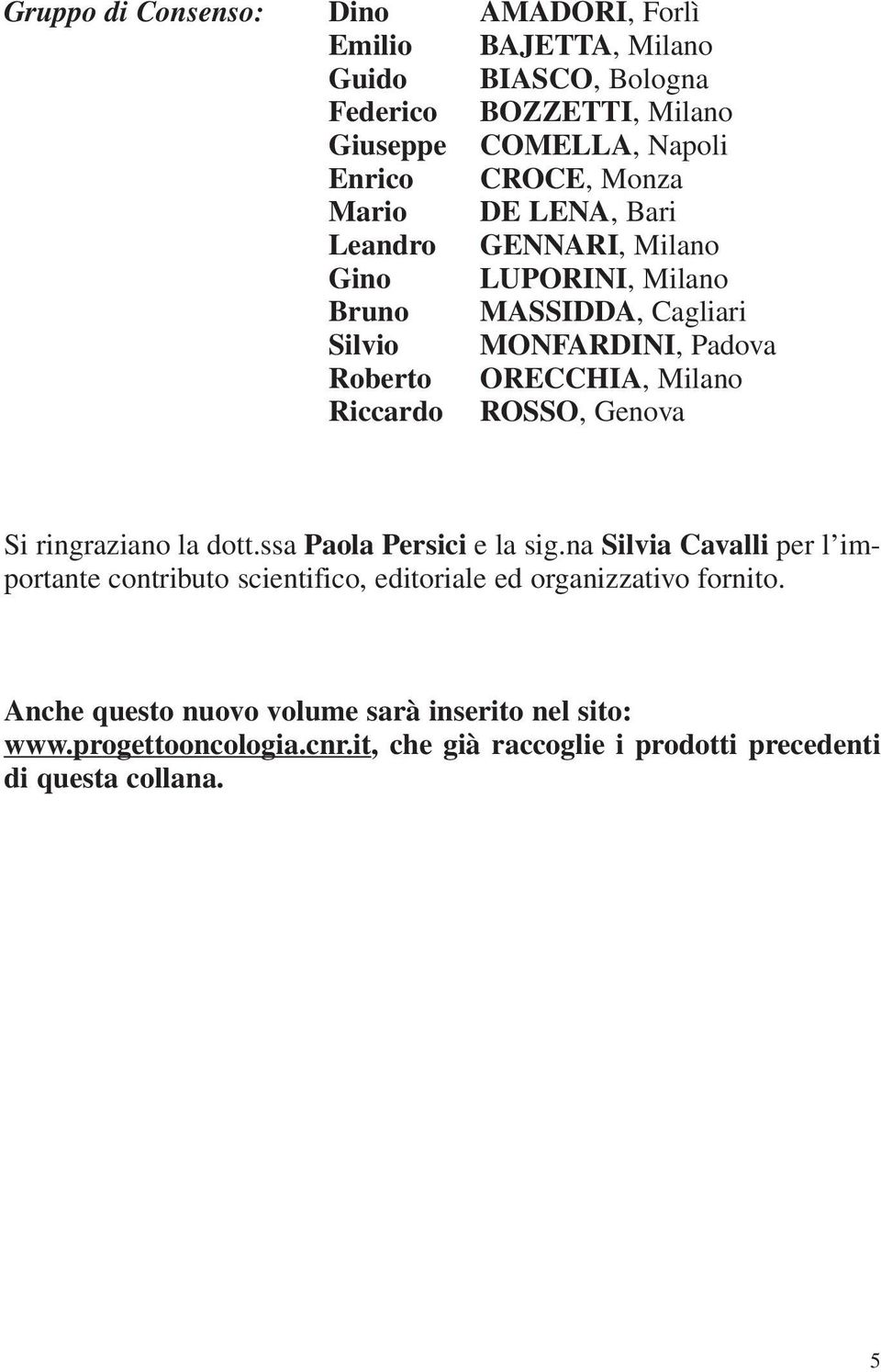 Riccardo ROSSO, Genova Si ringraziano la dott.ssa Paola Persici e la sig.