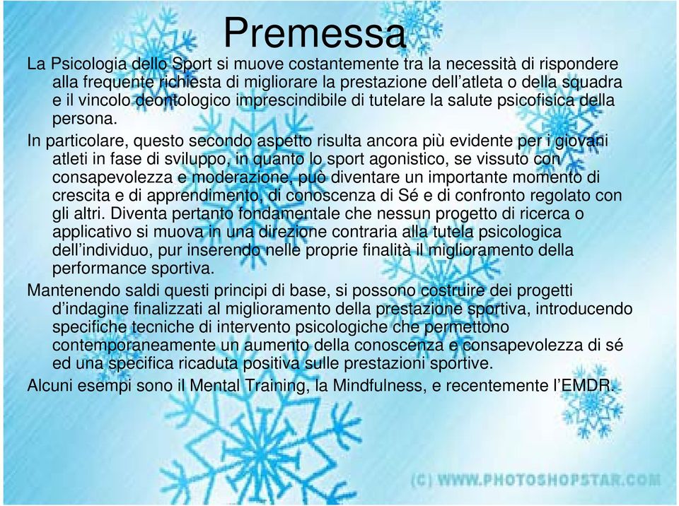 In particolare, questo secondo aspetto risulta ancora più evidente per i giovani atleti in fase di sviluppo, in quanto lo sport agonistico, se vissuto con consapevolezza e moderazione, può diventare