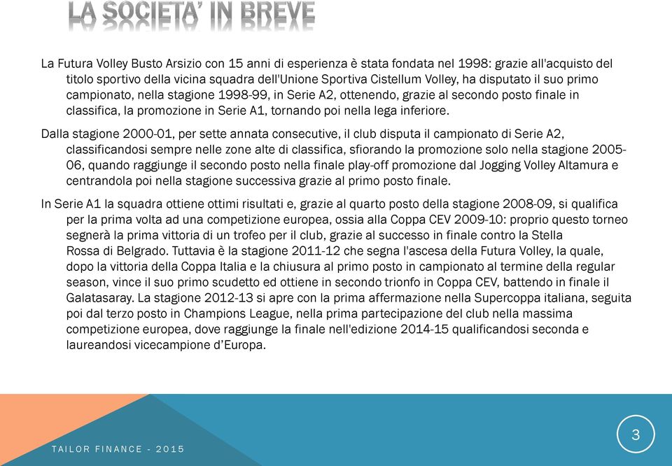 Dalla stagione 2000-01, per sette annata consecutive, il club disputa il campionato di Serie A2, classificandosi sempre nelle zone alte di classifica, sfiorando la promozione solo nella stagione