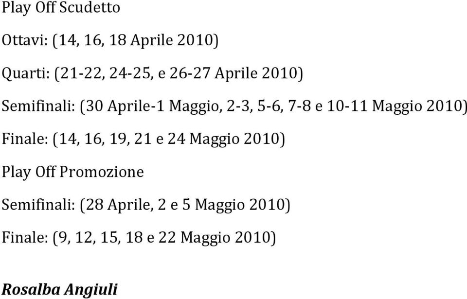 2010) Finale: (14, 16, 19, 21 e 24 Maggio 2010) Play Off Promozione Semifinali: