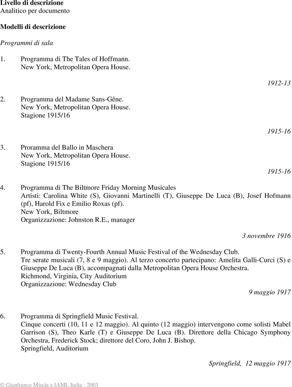 Programma di The Biltmore Friday Morning Musicales Artisti: Carolina White (S), Giovanni Martinelli (T), Giuseppe De Luca (B), Josef Hofmann (pf), Harold Fix e Emilio Roxas (pf).