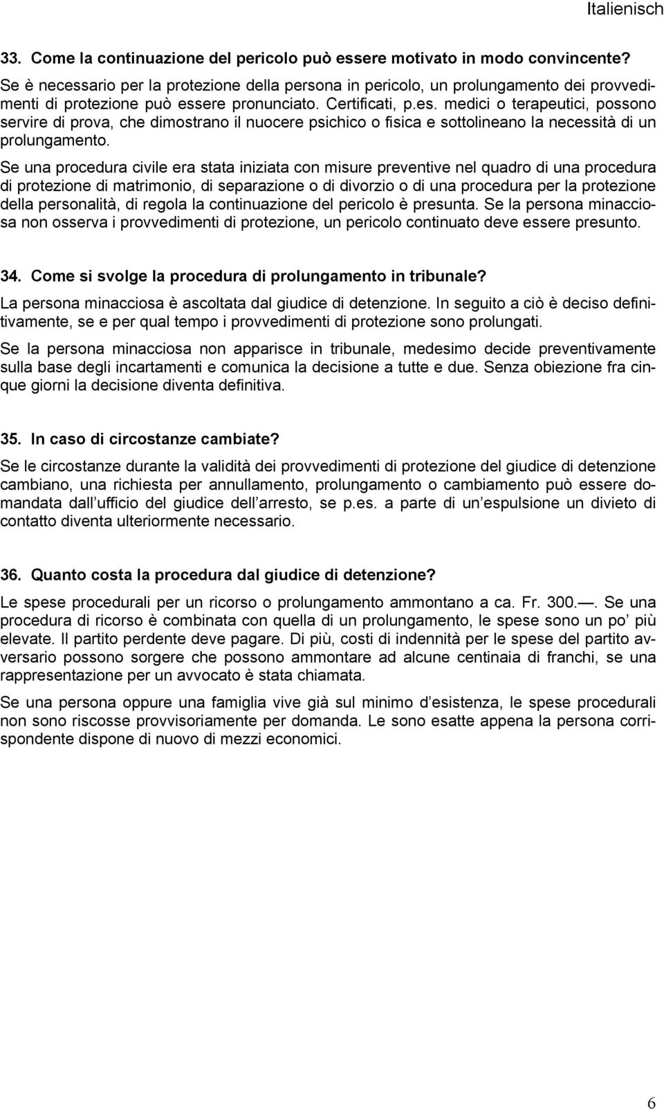 Se una procedura civile era stata iniziata con misure preventive nel quadro di una procedura di protezione di matrimonio, di separazione o di divorzio o di una procedura per la protezione della