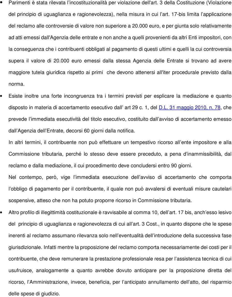 000 euro, e per giunta solo relativamente ad atti emessi dall'agenzia delle entrate e non anche a quelli provenienti da altri Enti impositori, con la conseguenza che i contribuenti obbligati al