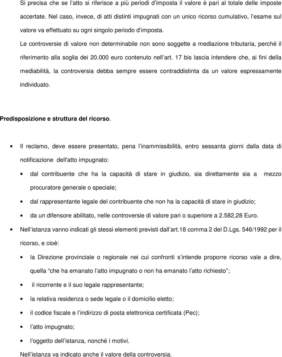 Le controversie di valore non determinabile non sono soggette a mediazione tributaria, perché il riferimento alla soglia dei 20.000 euro contenuto nell art.