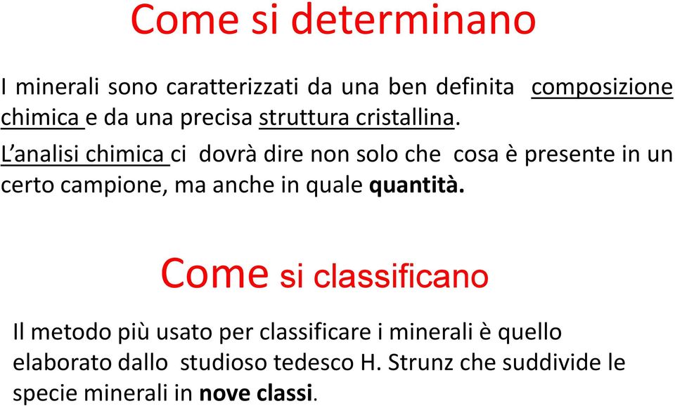 L analisi chimica ci dovrà dire non solo che cosa è presente in un certo campione, ma anche in quale