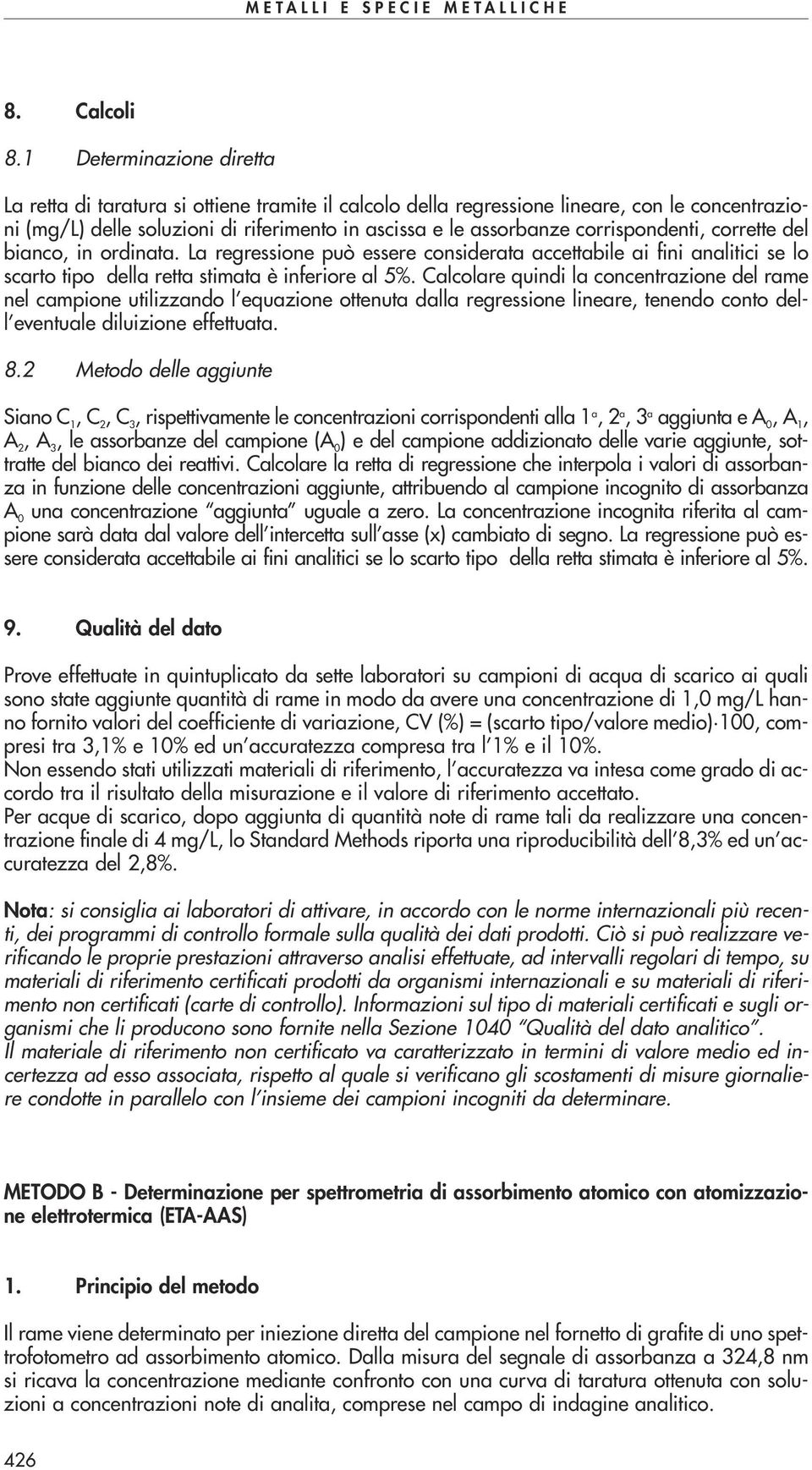 corrispondenti, corrette del bianco, in ordinata. La regressione può essere considerata accettabile ai fini analitici se lo scarto tipo della retta stimata è inferiore al 5%.