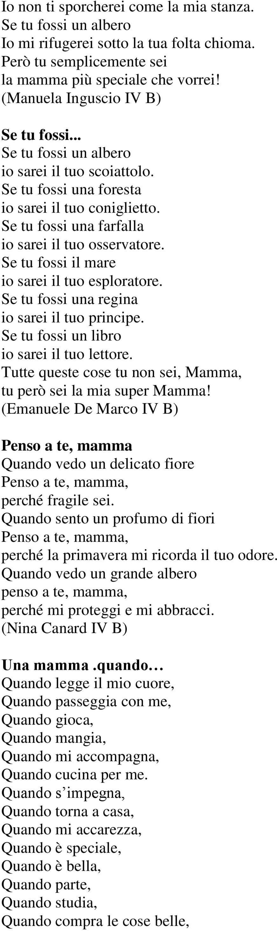 un libro io sarei il tuo lettore. Tutte queste cose tu non sei, Mamma, tu però sei la mia super Mamma!