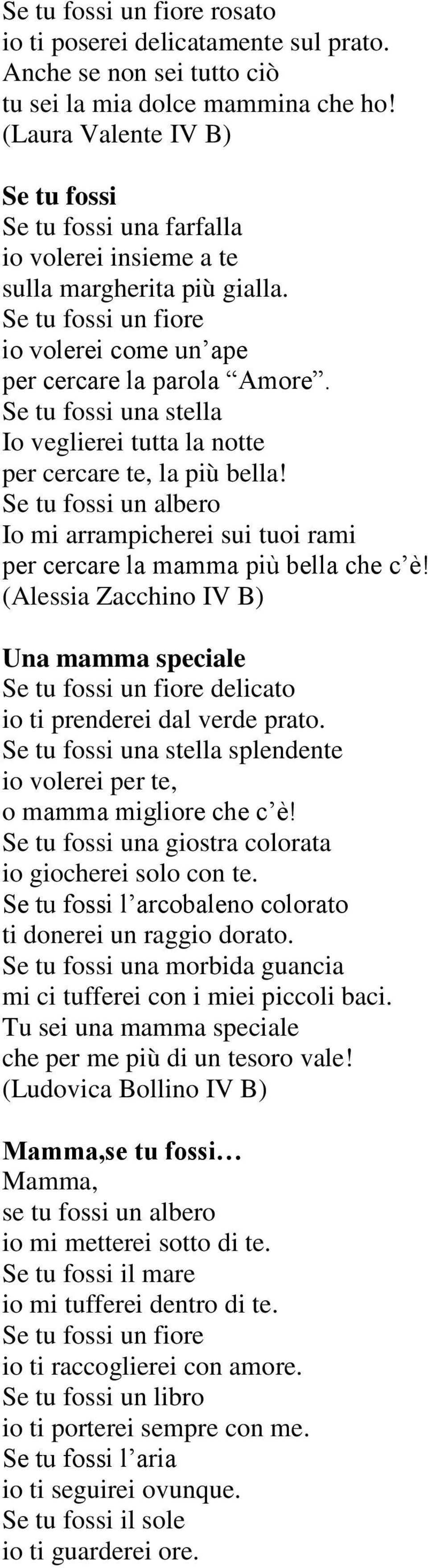(Alessia Zacchino IV B) Una mamma speciale delicato io ti prenderei dal verde prato. splendente io volerei per te, o mamma migliore che c è! una giostra colorata io giocherei solo con te.