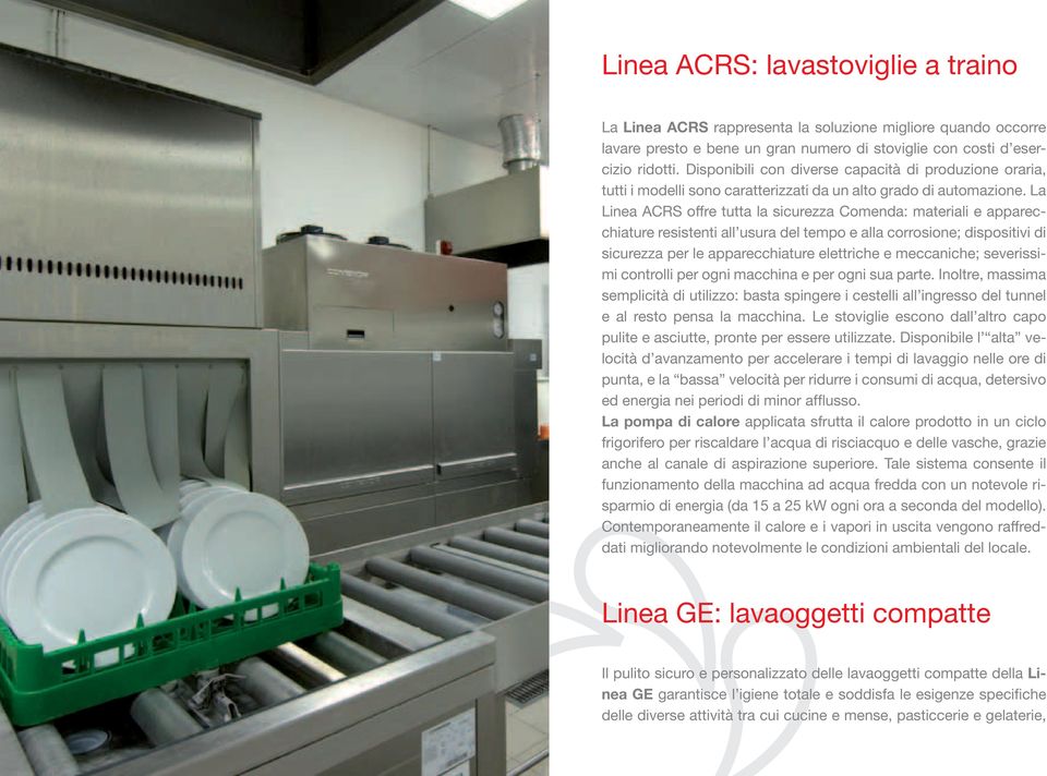 La Linea ACRS offre tutta la sicurezza Comenda: materiali e apparecchiature resistenti all usura del tempo e alla corrosione; dispositivi di sicurezza per le apparecchiature elettriche e meccaniche;