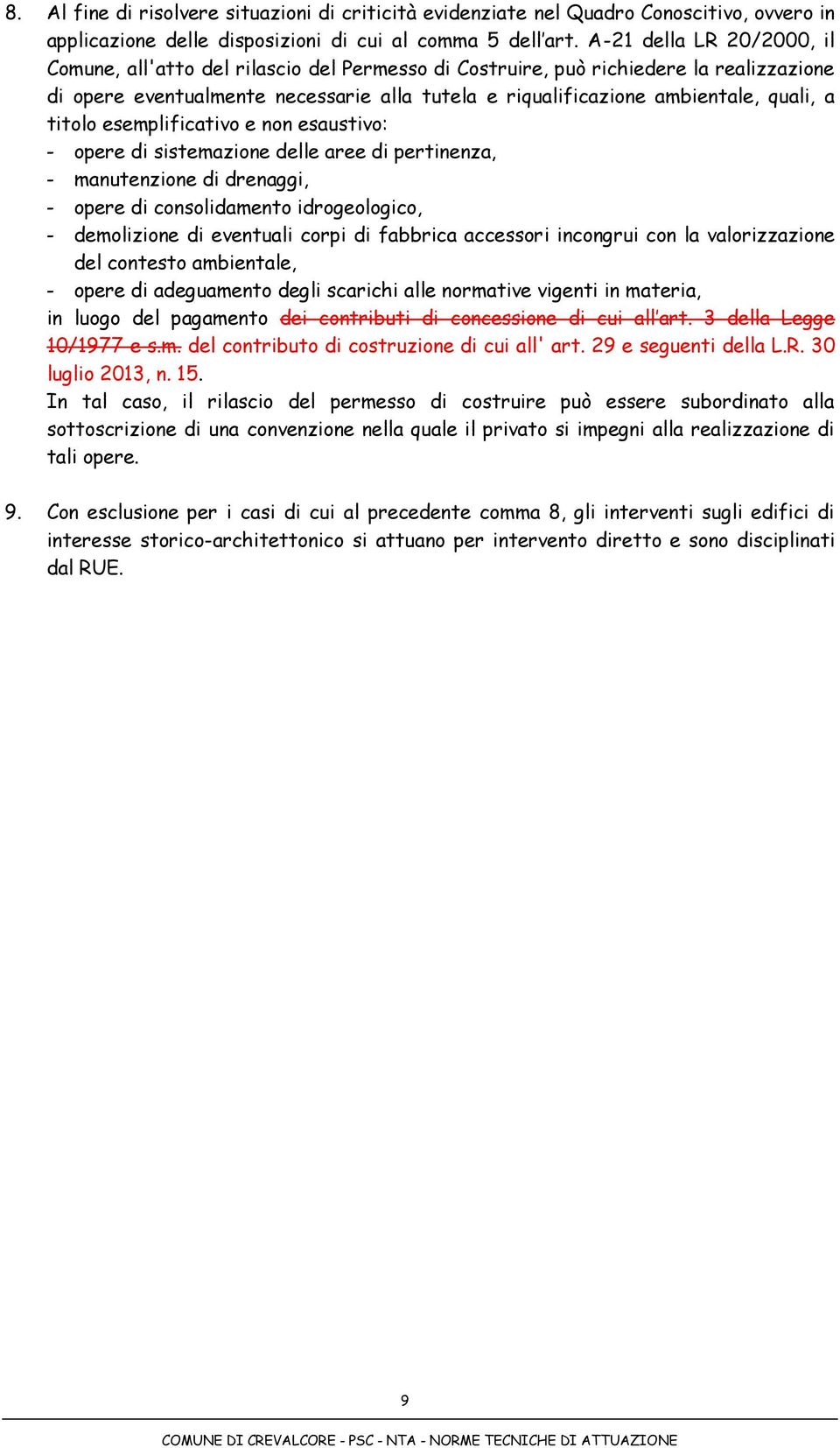 a titolo esemplificativo e non esaustivo: - opere di sistemazione delle aree di pertinenza, - manutenzione di drenaggi, - opere di consolidamento idrogeologico, - demolizione di eventuali corpi di