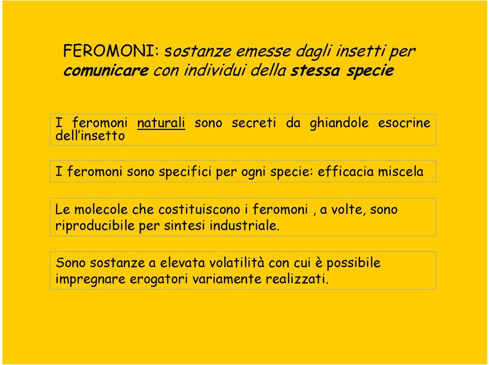 efficacia miscela Le molecole che costituiscono i feromoni, a volte, sono riproducibile per sintesi