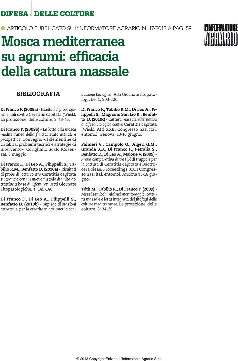 (2009b) - La lotta alla mosca mediterranea della frutta: stato attuale e prospettive. Convegno «Il clementine di Calabria: problemi tecnici e strategie di intervento».