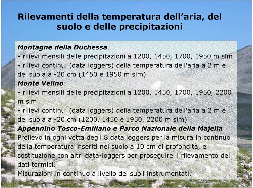 loggers) della temperatura dell'aria a 2 m e del suola a -20 cm (1200, 1450 e 1950, 2200 m slm) Appennino Tosco-Emiliano e Parco Nazionale della Majella Prelievo in ogni vetta degli 8 data loggers