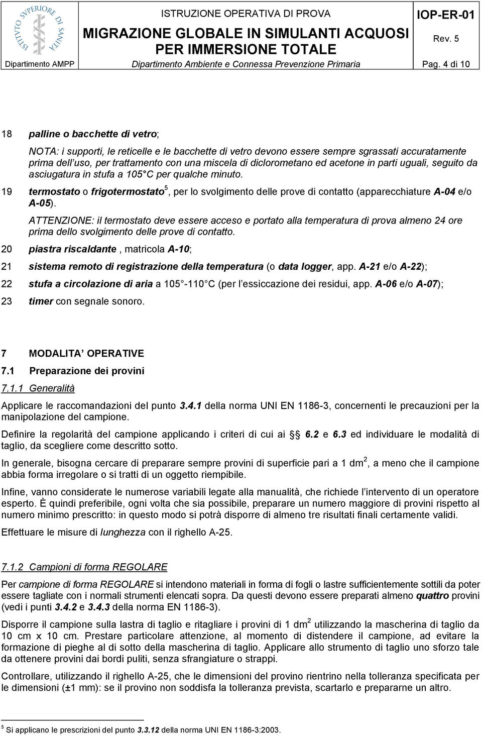 diclorometano ed acetone in parti uguali, seguito da asciugatura in stufa a 105 C per qualche minuto.