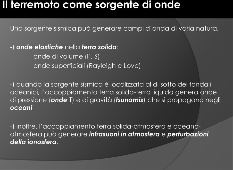 localizzata al di sotto dei fondali oceanici, l accoppiamento terra solida-terra liquida genera onde di pressione (onde T) e di gravità