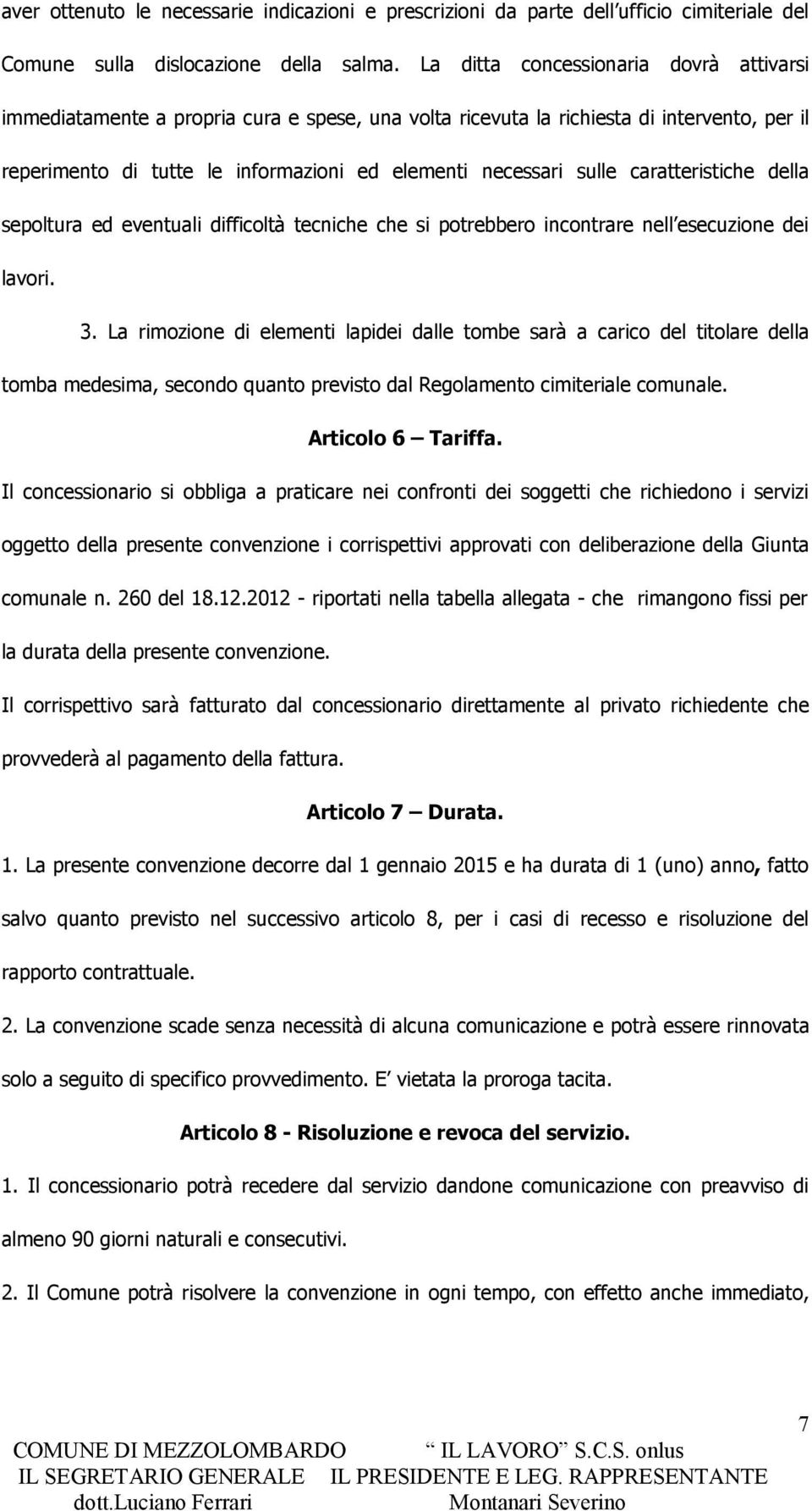 caratteristiche della sepoltura ed eventuali difficoltà tecniche che si potrebbero incontrare nell esecuzione dei lavori. 3.