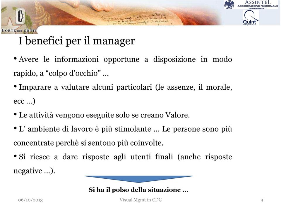 Valore. L ambiente di lavoro è più stimolante... Le persone sono più concentrate perchè si sentono più coinvolte.