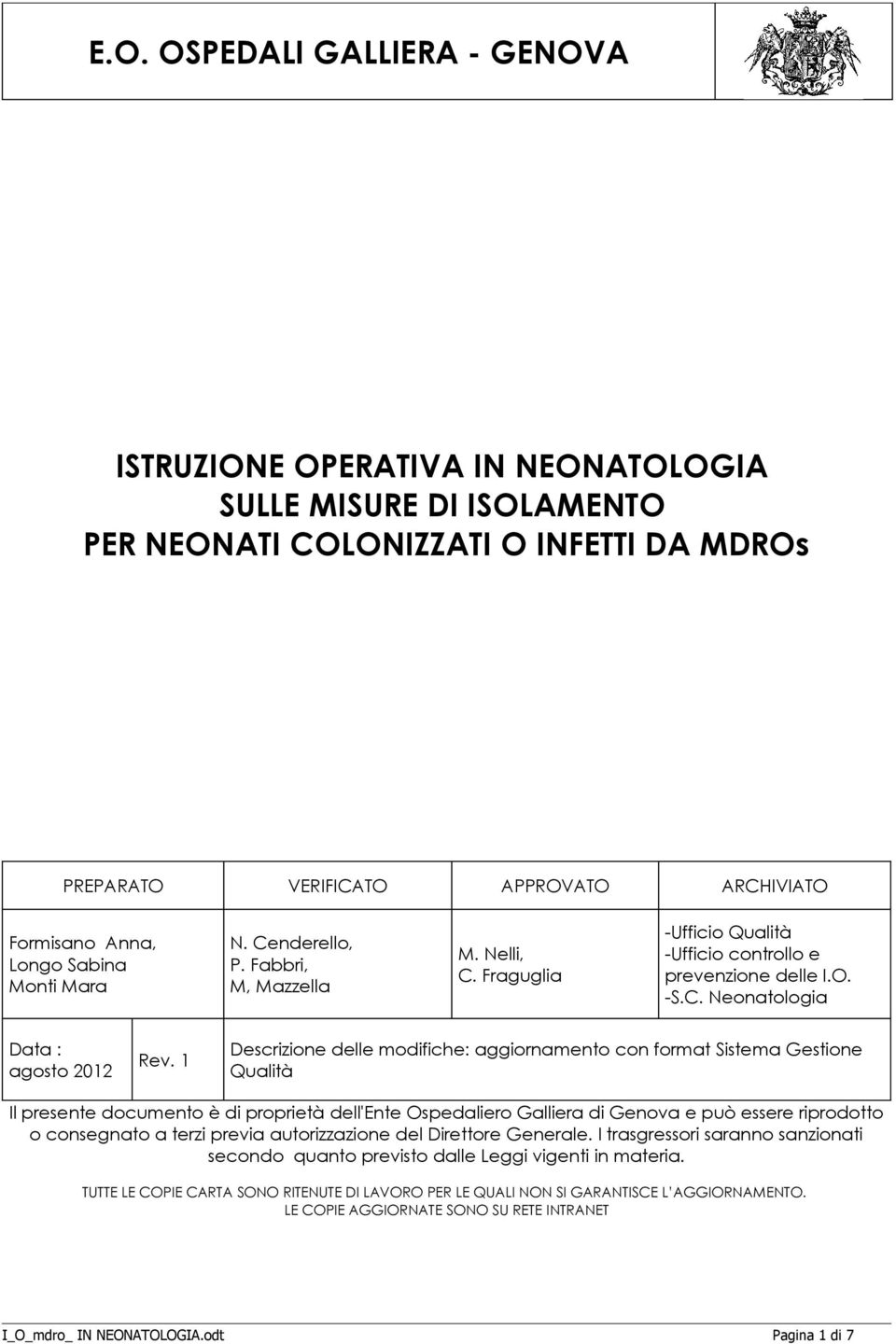 1 Descrizione delle modifiche: aggiornamento con format Sistema Gestione Qualità Il presente documento è di proprietà dell'ente Ospedaliero Galliera di Genova e può essere riprodotto o consegnato a