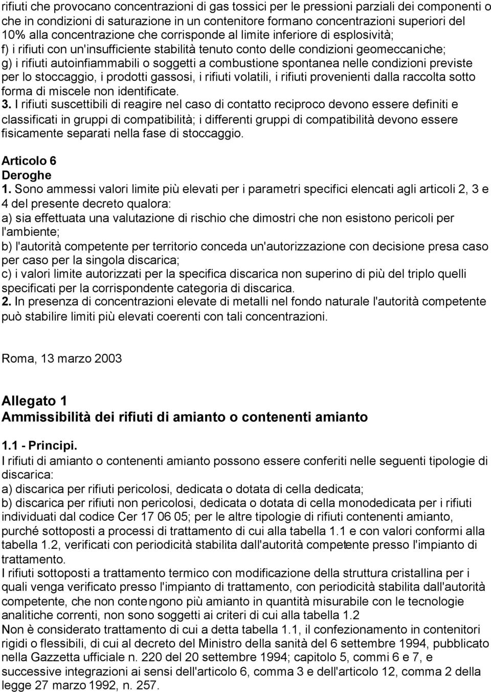 combustione spontanea nelle condizioni previste per lo stoccaggio, i prodotti gassosi, i rifiuti volatili, i rifiuti provenienti dalla raccolta sotto forma di miscele non identificate. 3.