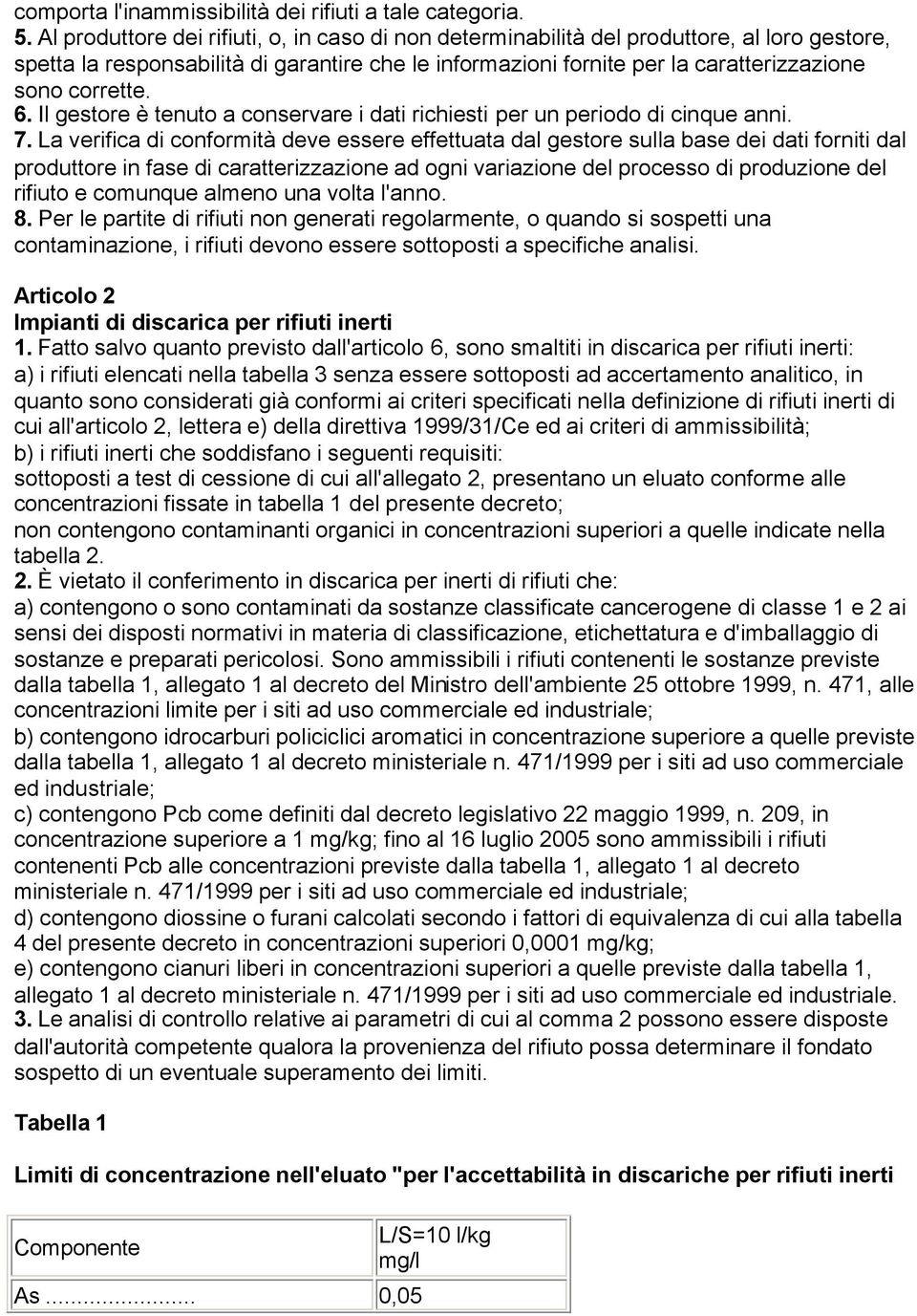 6. Il gestore è tenuto a conservare i dati richiesti per un periodo di cinque anni. 7.