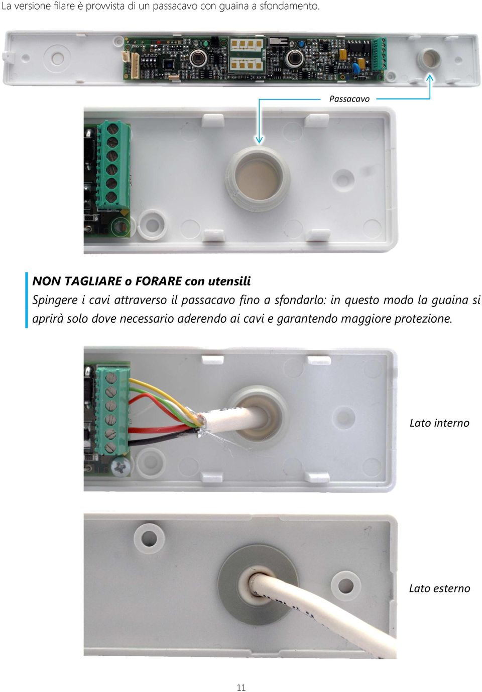 passacavo fino a sfondarlo: in questo modo la guaina si aprirà solo dove