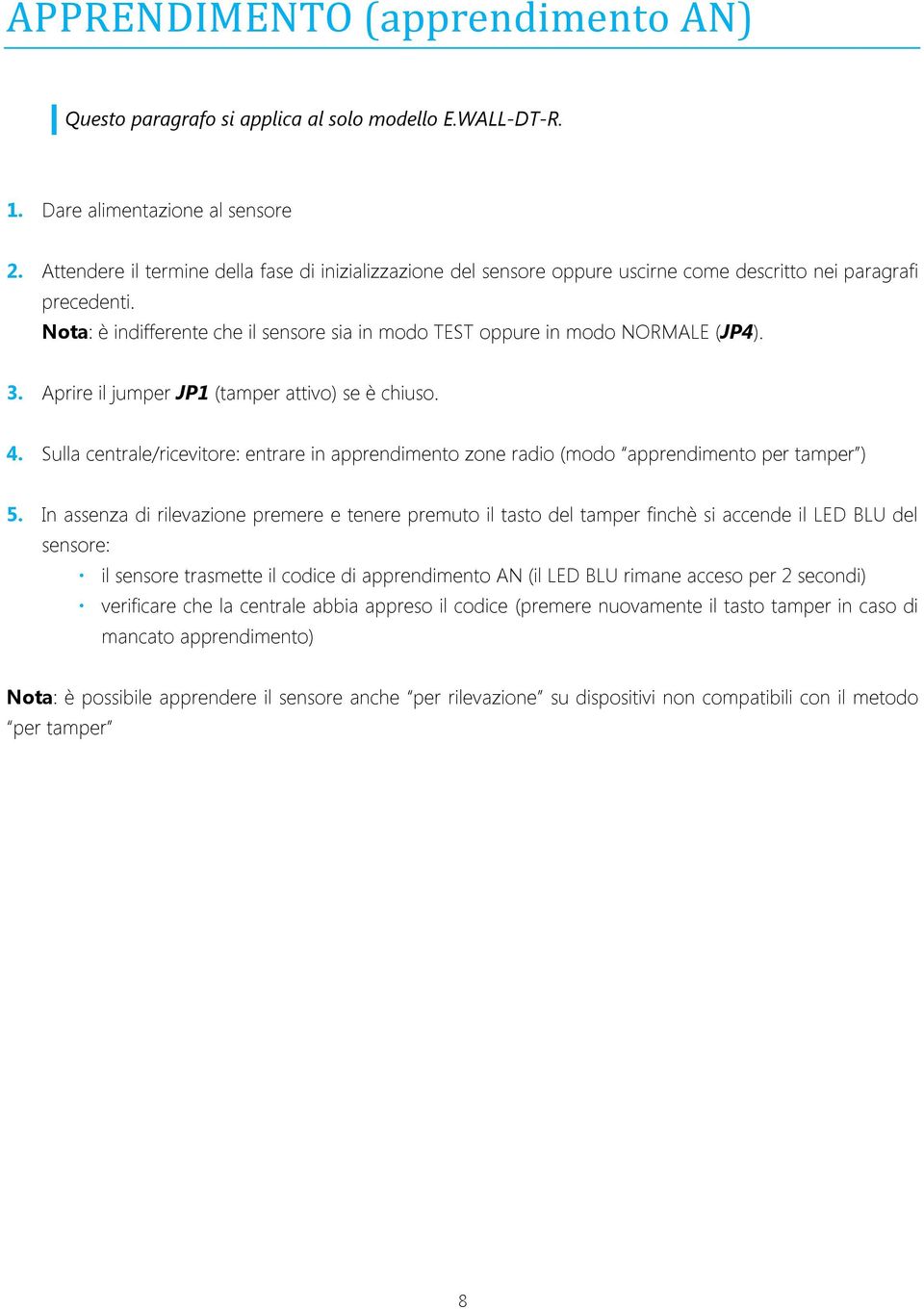 Nota: è indifferente che il sensore sia in modo TEST oppure in modo NORMALE (JP4). 3. Aprire il jumper JP1 (tamper attivo) se è chiuso. 4.