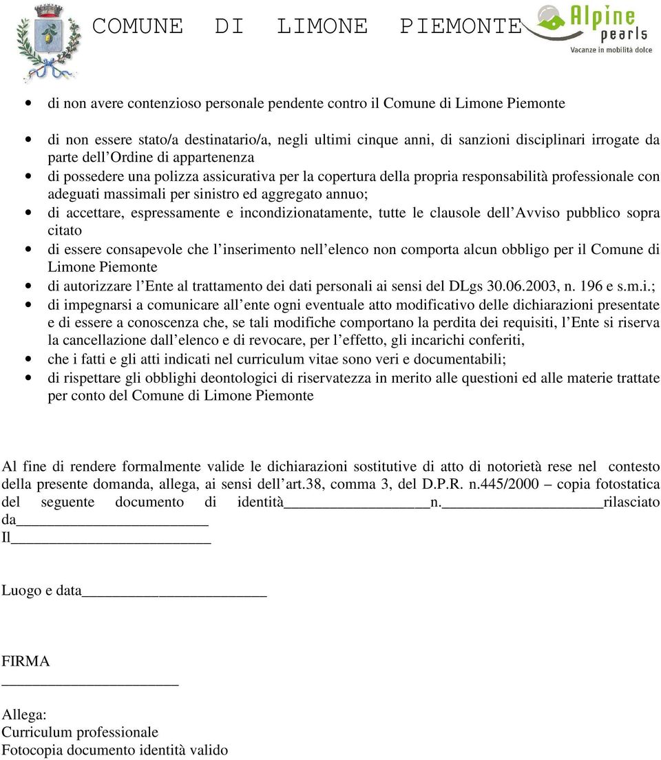 incondizionatamente, tutte le clausole dell Avviso pubblico sopra citato di essere consapevole che l inserimento nell elenco non comporta alcun obbligo per il Comune di Limone Piemonte di autorizzare