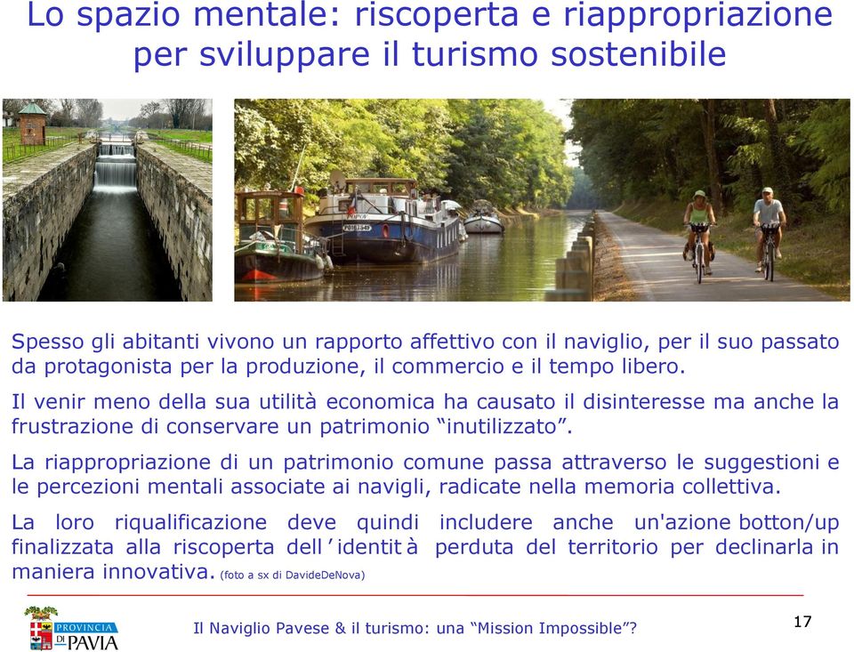 Il venir meno della sua utilità economica ha causato il disinteresse ma anche la frustrazione di conservare un patrimonio inutilizzato.