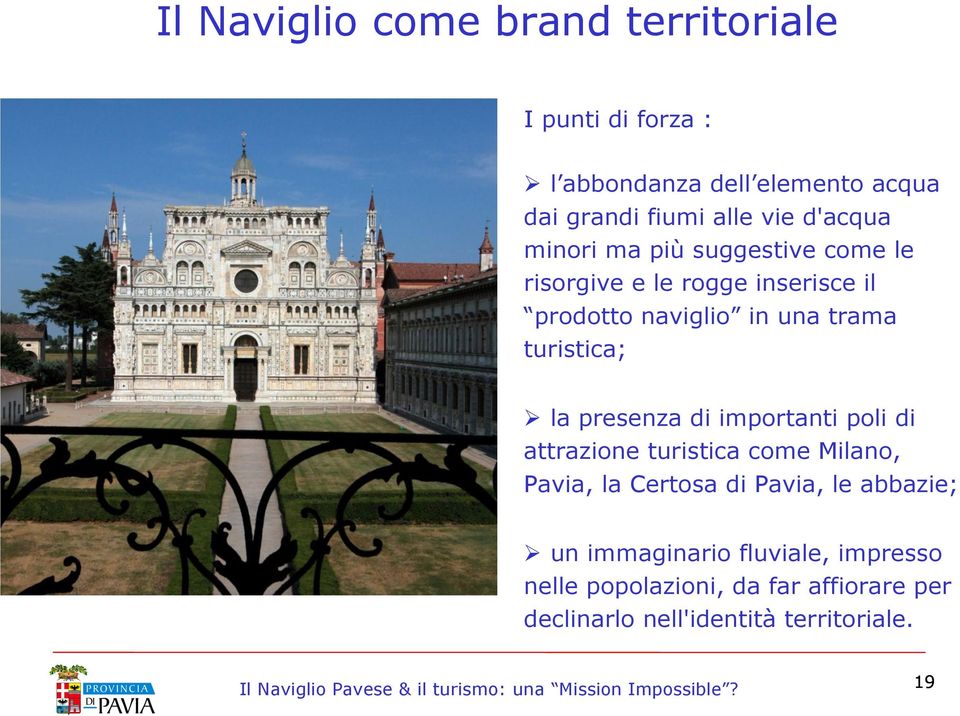 turistica; la presenza di importanti poli di attrazione turistica come Milano, Pavia, la Certosa di Pavia, le