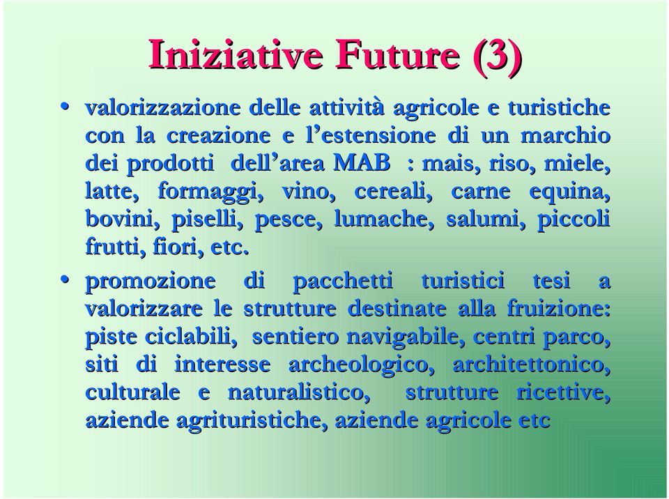 etc. promozione di pacchetti turistici tesi a valorizzare le strutture destinate alla fruizione: piste ciclabili, sentiero navigabile, centri