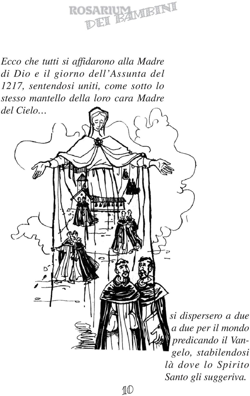 della loro cara Madre del Cielo 10 si dispersero a due a due per il