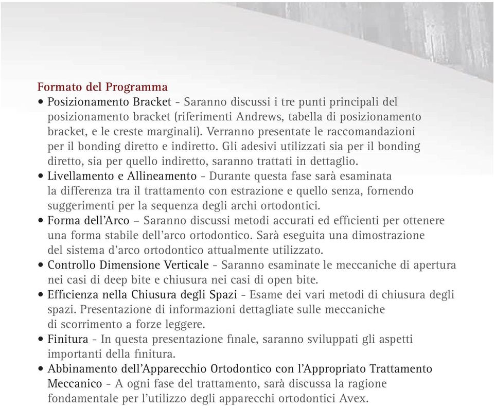 Gli adesivi utilizzati sia per il bonding diretto, sia per quello indiretto, saranno trattati in dettaglio.