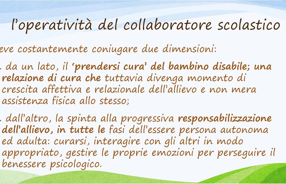 fisica allo stesso; dall altro, la spinta alla progressiva responsabilizzazione dell allievo, in tutte le fasi dell essere persona