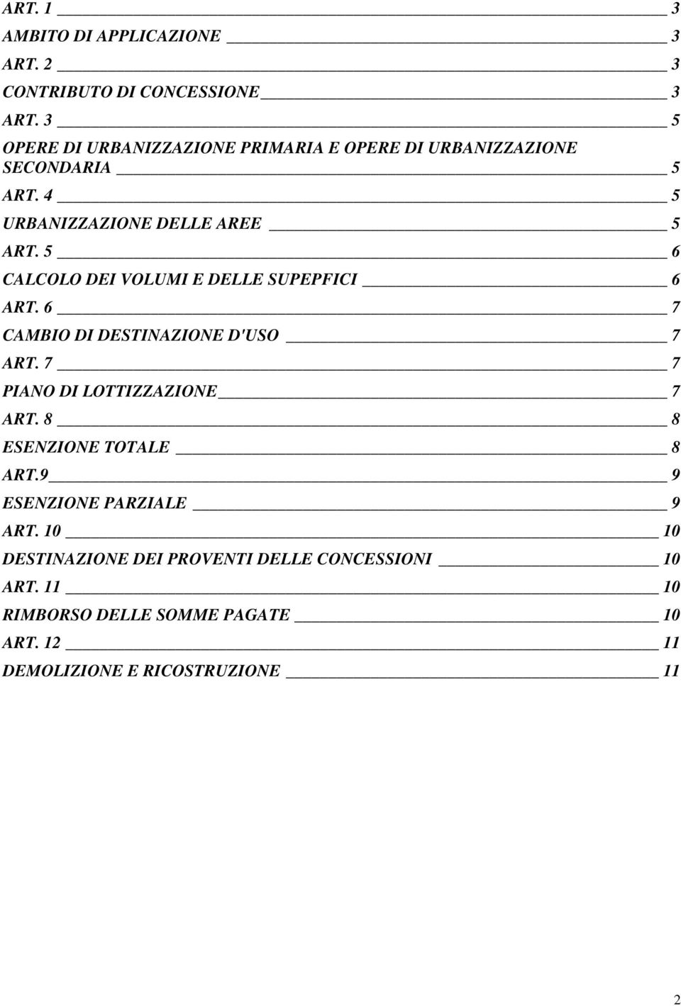 5 6 CALCOLO DEI VOLUMI E DELLE SUPEPFICI 6 ART. 6 7 CAMBIO DI DESTINAZIONE D'USO 7 ART. 7 7 PIANO DI LOTTIZZAZIONE 7 ART.