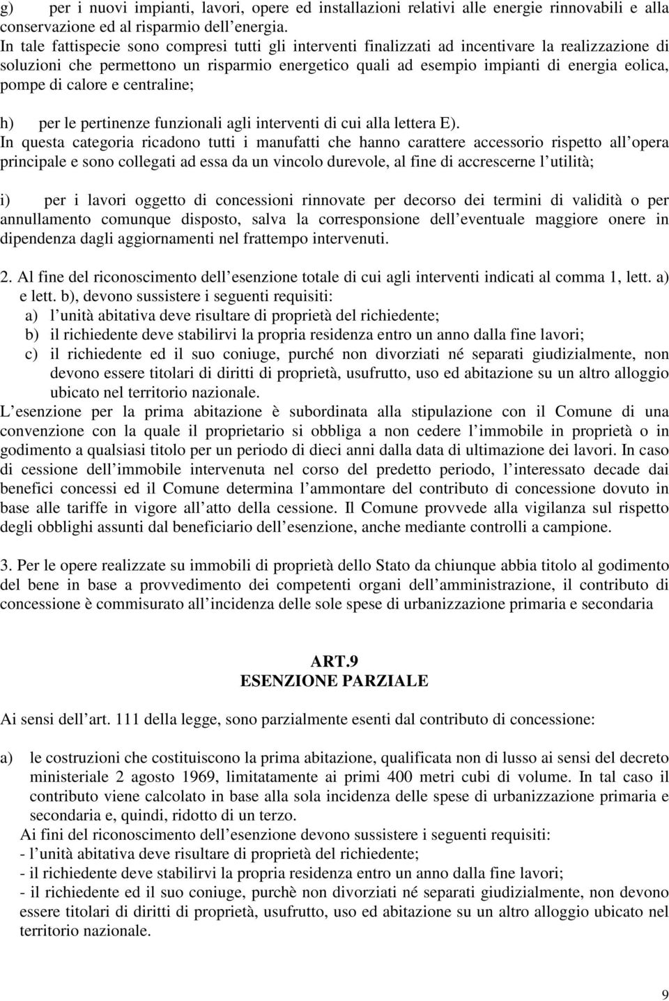 pompe di calore e centraline; h) per le pertinenze funzionali agli interventi di cui alla lettera E).