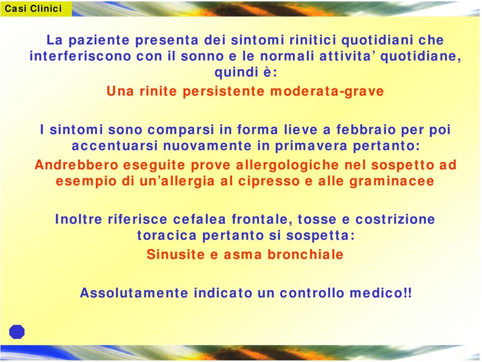 pertanto: Andrebbero eseguite prove allergologiche nel sospetto ad esempio di un allergia al cipresso e alle graminacee Inoltre