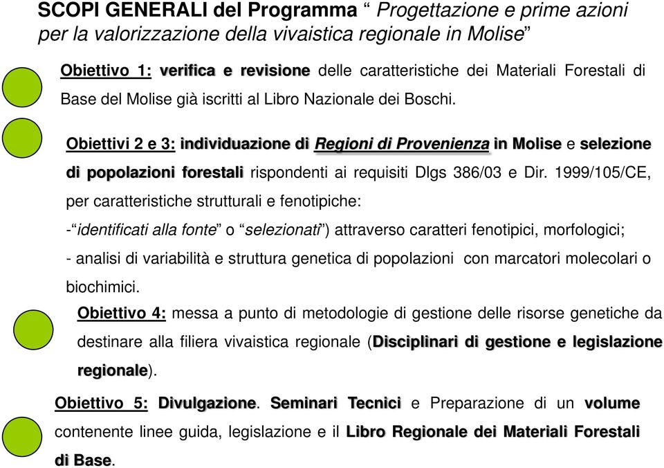 Obiettivi 2 e 3: individuazione di Regioni di Provenienza in Molise e selezione di popolazioni forestali rispondenti ai requisiti Dlgs 386/03 e Dir.