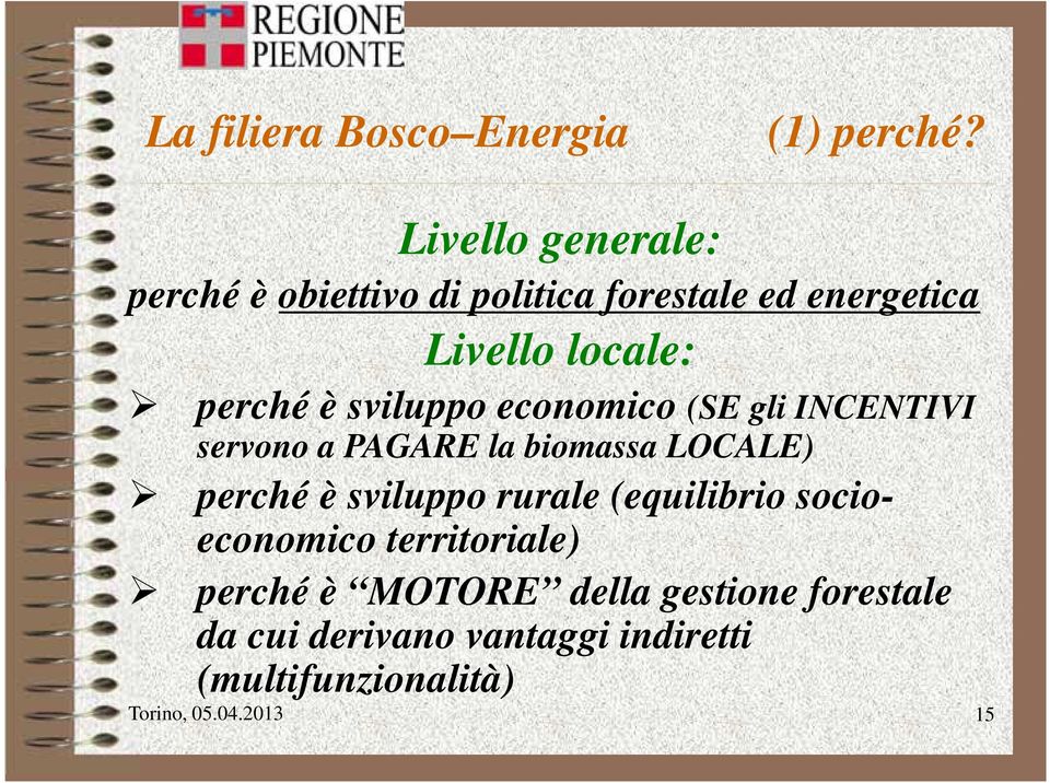 sviluppo economico (SE gli INCENTIVI servono a PAGARE la biomassa LOCALE) perché è sviluppo