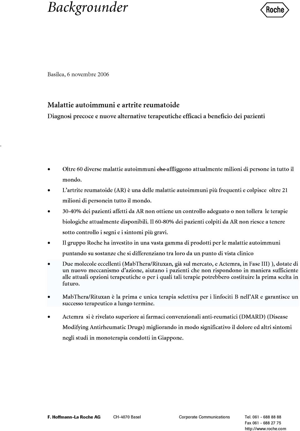 30-40% dei pazienti affetti da AR non ottiene un controllo adeguato o non tollera le terapie biologiche attualmente disponibili.