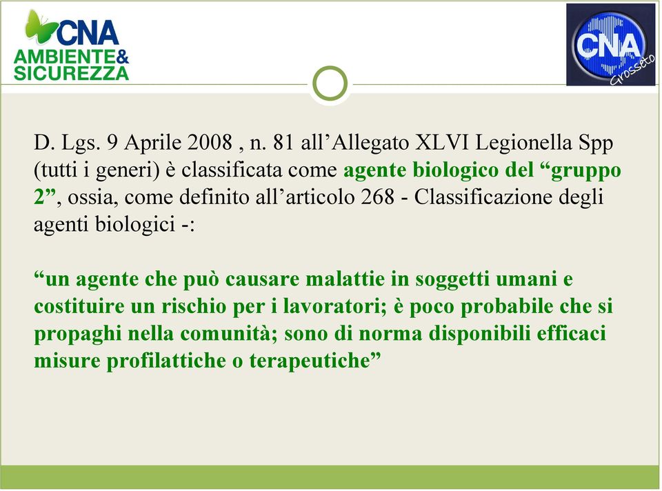 ossia, come definito all articolo 268 - Classificazione degli agenti biologici -: un agente che può