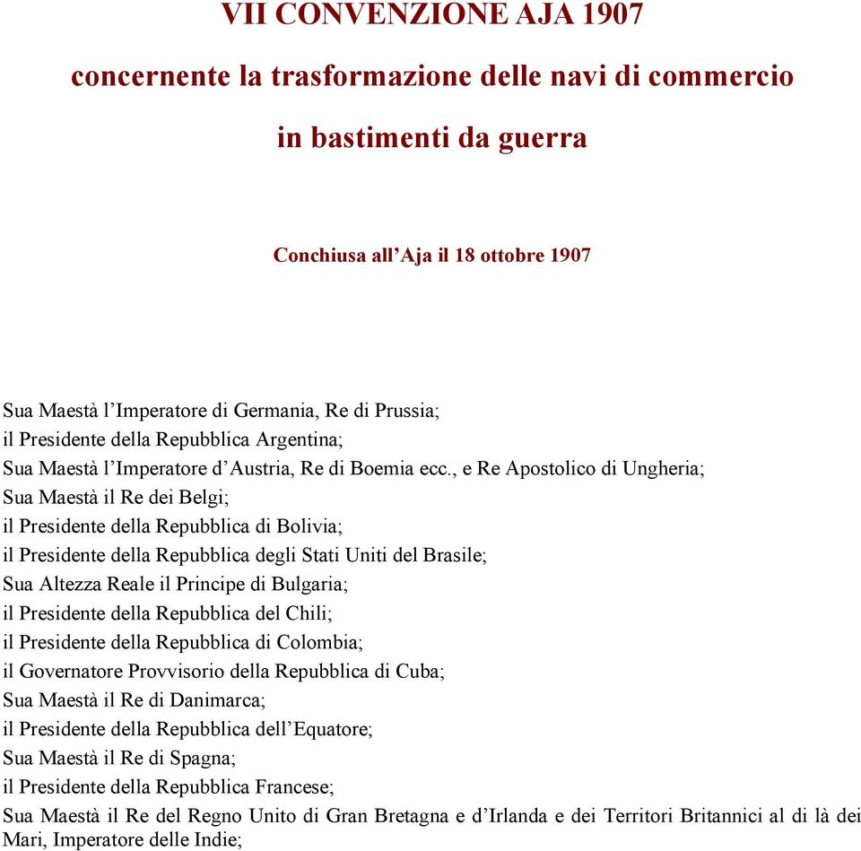 , e Re Apostolico di Ungheria; Sua Maestà il Re dei Belgi; il Presidente della Repubblica di Bolivia; il Presidente della Repubblica degli Stati Uniti del Brasile; Sua Altezza Reale il Principe di