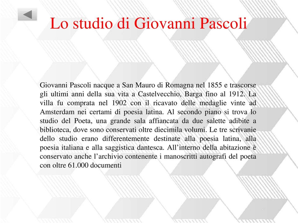 Al secondo piano si trova lo studio del Poeta, una grande sala affiancata da due salette adibite a biblioteca, dove sono conservati oltre diecimila volumi.