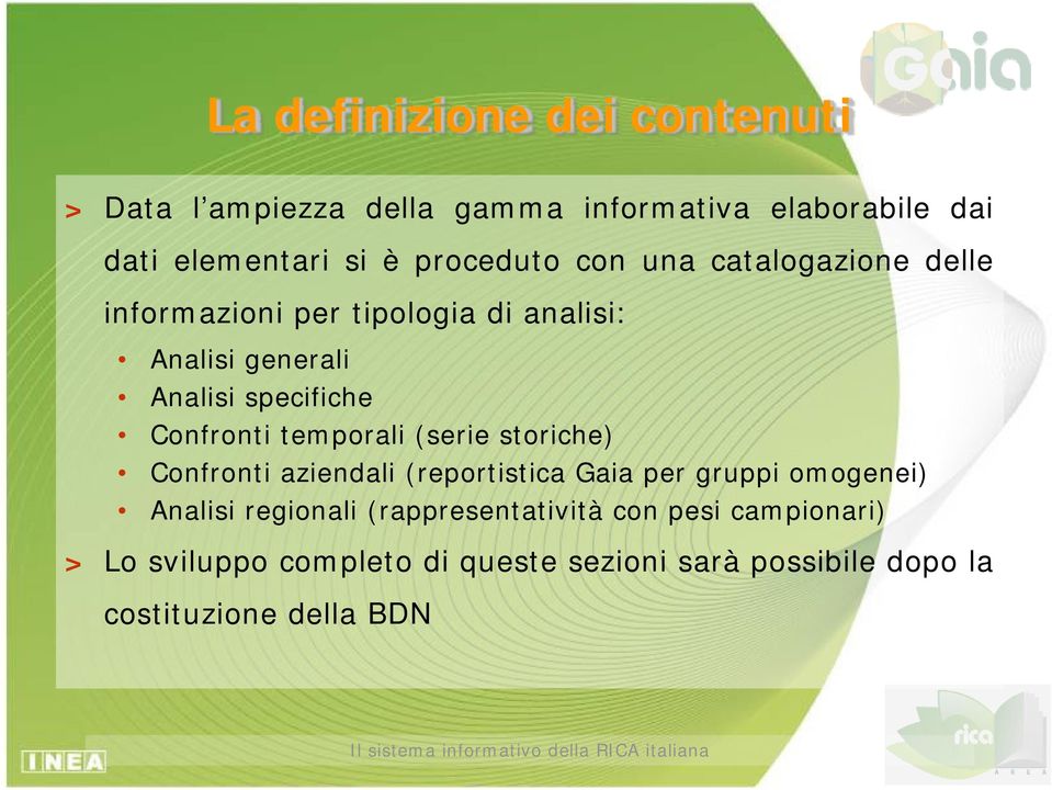 Confronti temporali (serie storiche) Confronti aziendali (reportistica Gaia per gruppi omogenei) Analisi regionali